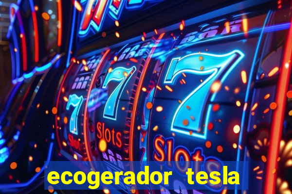 ecogerador tesla reclame aqui